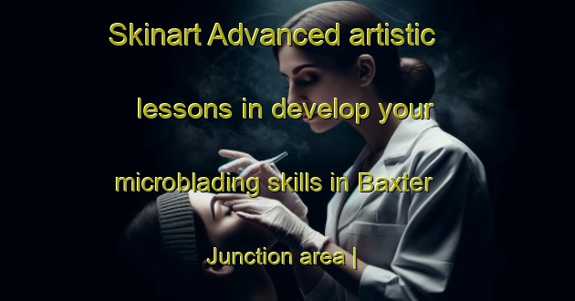 Skinart Advanced artistic lessons in develop your microblading skills in Baxter Junction area | MicrobladingTraining | MicrobladingClasses | SkinartTraining-United States